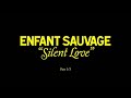 Enfant sauvage  silent love official