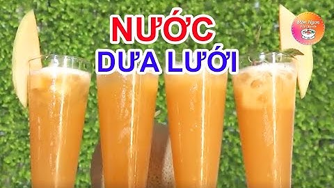 Nước ép dưa lưới giải nhiệt hấp dẫn - Sống khỏe mỗi ngày - Món ngon VietNamR