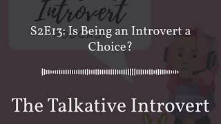 S2E13: Is Being an Introvert a Choice