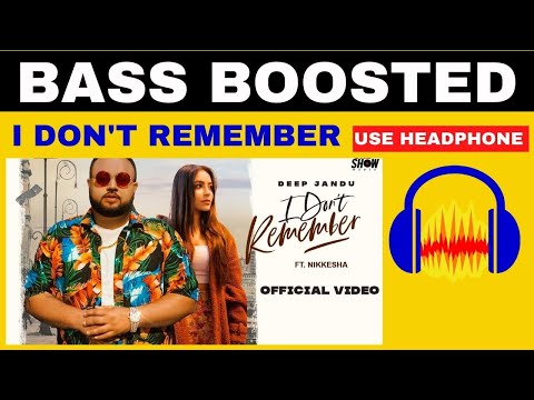 I Don't Remember - | BASS BOOSTED | Deep Jandu | Sukh Sanghera | Nikkesha | Latest Punjabi Song 2022