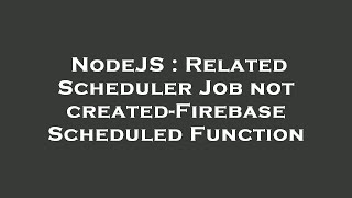NodeJS : Related Scheduler Job not created-Firebase Scheduled Function