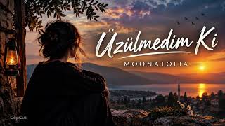 Üzülmedim Ki - Moonatolia