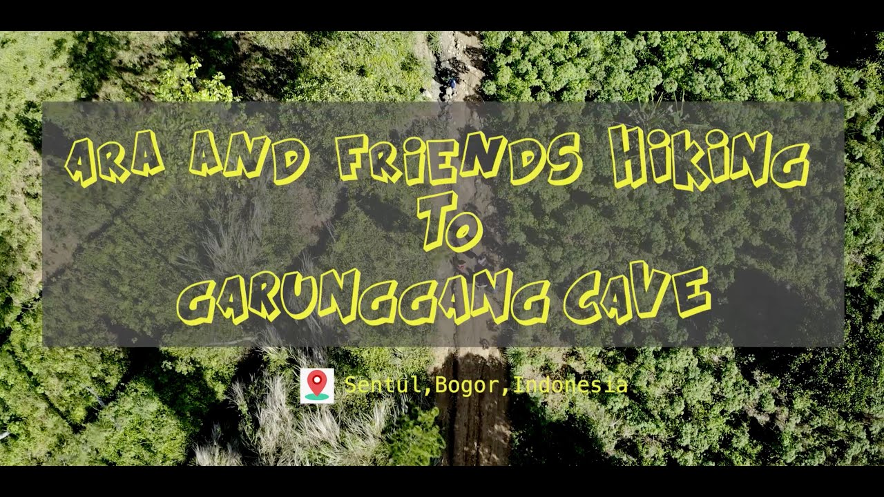 ARA n FRIENDS FUN HIKING TO GARUNGGANG CAVE, SENTUL, BOGOR, INDONESIA