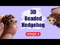 3D beaded hedgehog tutorial