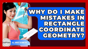Why Do I Make Mistakes In Rectangle Coordinate Geometry? - All About Geometry