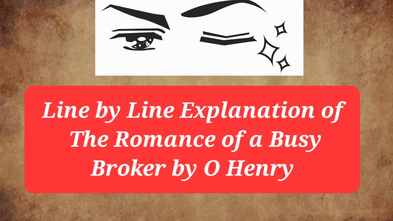 #Line by Line Explanation of #The Romance of a Busy Broker# by O Henry#