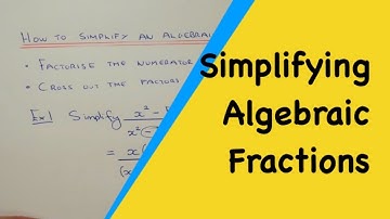 How To Simply An Algebraic Fraction By Factorising The Numerator And Denominator.