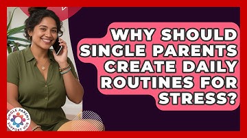 Why Should Single Parents Create Daily Routines For Stress? - Single Parent Support Hub