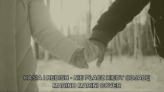 KASIA I REDISH - NIE PŁACZ KIEDY ODJADĘ - MARINO MARINI COVER