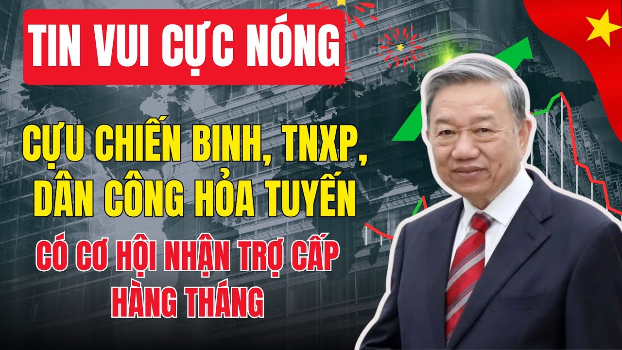 Tin Vui: Cựu Chiến Binh, TNXP, Dân Công Hỏa Tuyến – Có thể Được Nhận Trợ Cấp Hàng Tháng?