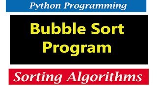Python Tutorials - Bubble Sort Program