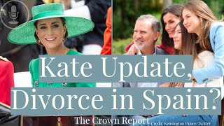 The Crown Report: Trooping the Colour \& Kate Middleton Update, Divorce King Felipe \& Queen Letizia?