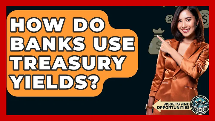 How Do Banks Use Treasury Yields? - AssetsandOpportunity.org