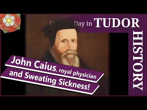 October 6 - John Caius, royal physician, and sweating sickness
