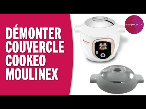 Comment démonter le couvercle du Cookeo Moulinex 