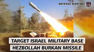 IRAN NEWS HEZBOLLAH TARGETS ISRAELI MILITARY BASE WITH HEAVY CALIBER BURKAN MISSILE
