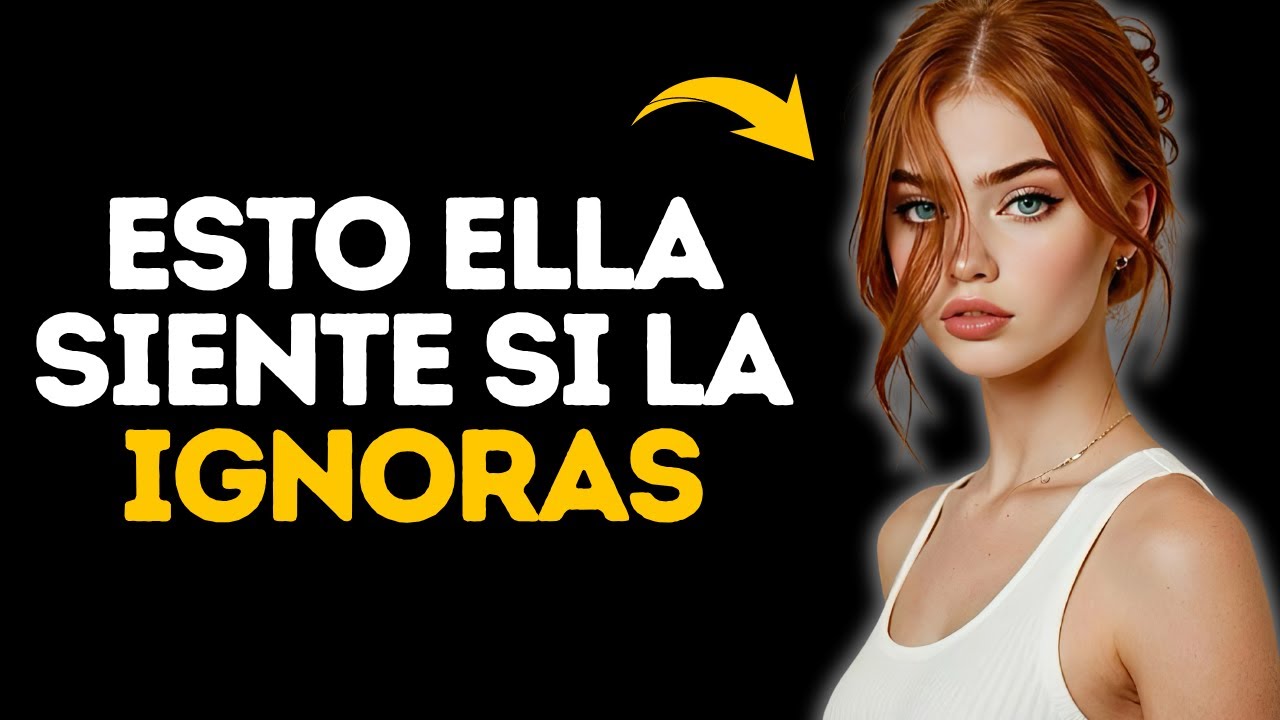 QUE SIENTE Y PIENSA UNA MUJER CUANDO LA IGNORAS?