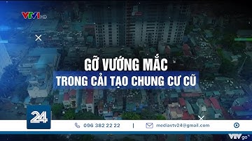 Tháo gỡ vướng mắc trong cải tạo chung cư cũ tại Hà Nội| VTV24