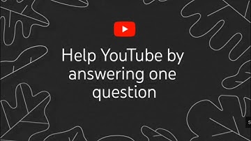 Help YouTube by answering one question