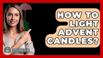 How To Light Advent Candles? - Style Your Decor