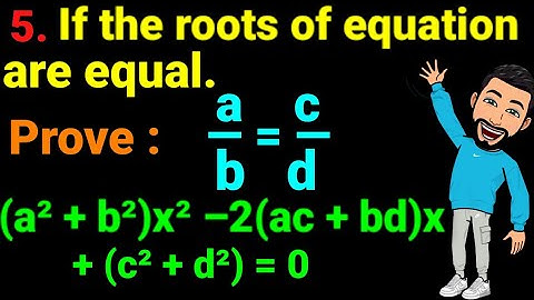 5. If the roots of the equation (a² + b²)x² –2(ac + bd)x + (c² + d²) = 0 are equal, prove a/b = c/d.