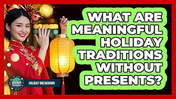 What Are Meaningful Holiday Traditions Without Presents?