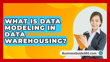 What Is Data Modeling In Data Warehousing? - BusinessGuide360.com