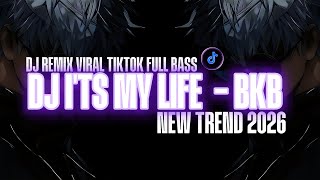 DJ IT'S MY LIFE ( BKB ) VIRAL TIKTOK FULL BASS TERBARU YANG KALIAN CARI 