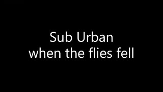 Sub Urban - when the flies fell (Lyrics)