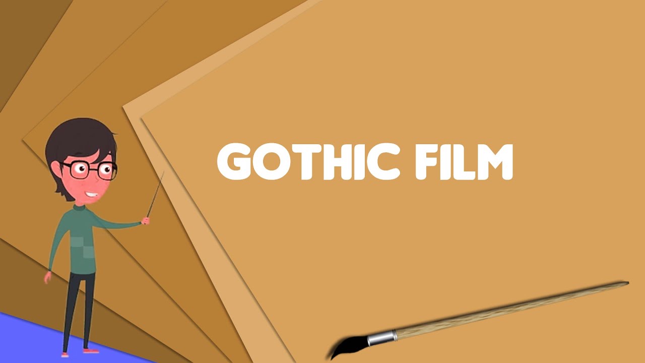 What is Gothic film? Explain Gothic film, Define Gothic film, Meaning