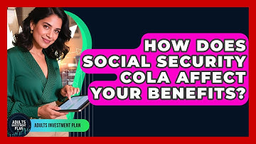How Does Social Security COLA Affect Your Benefits? - Adults Investment Plan