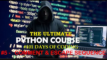 #5 DAY ~ COMMENT & ESCAPE SEQUENCE ~ PYTHON COURSE FOR BEGINNERS #101DAYSOFCODING #INDIAKAREGACODING