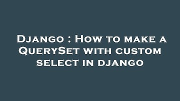 Django : How to make a QuerySet with custom select in django