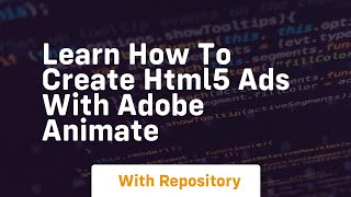 Learn how to create html5 ads with adobe animate