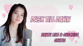 Dusk Till Dawn ~ Shania Yan | Lirik & Terjemahan