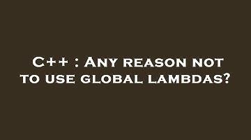 C++ : Any reason not to use global lambdas?