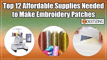 12 Affordable Supplies Needed To Make Embroidery Patches || Zdigitizing