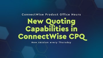 ConnectWise Product Office Hours | New Quoting Capabilities in ConnectWise CPQ