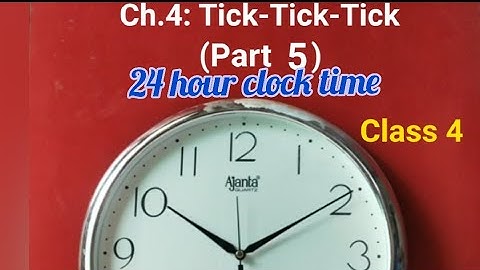 Ch.4: Tick-Tick-Tick // 24 hour clock time // Class 4 // Maths NCERT