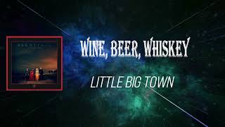 Little Big Town - Wine, Beer, Whiskey (Lyrics)