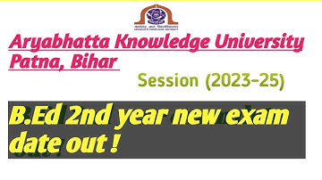 B.Ed 2nd year new exam date out! Aryabhatta Knowledge University Patna, Bihar!! B.Ed(2023-2025)#B.Ed