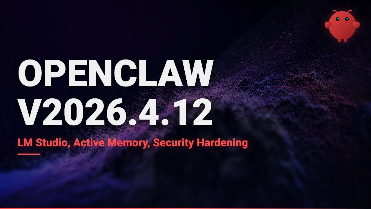 OpenClaw v2026.4.12: LM Studio, Active Memory, Security Hardening - YouTube