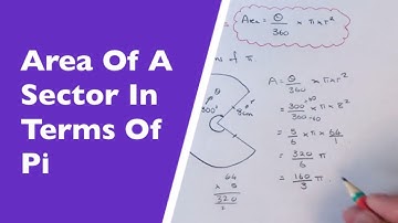 How To Find The Area Of A Sector Without Using A Calculator So the Answer Is In Terms Of Pi