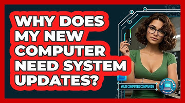 Why Does My New Computer Need System Updates?