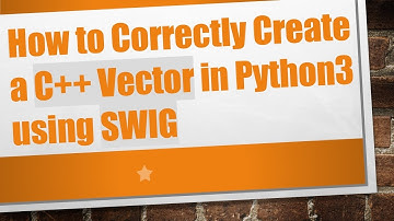 How to Correctly Create a C++ Vector in Python3 using SWIG