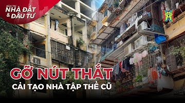 Gỡ bỏ nút thắt cải tạo nhà tập thể cũ và những điều cần biết khi mua ở, đầu tư | Bản tinh Nhà đất
