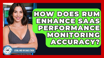 How Does RUM Enhance SaaS Performance Monitoring Accuracy? - Legal And HR SaaS Stack