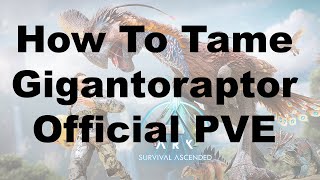 Ark Survival Ascended How to tame Gigantoraptor - Official PVE