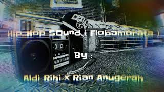 Aldi Rihi x Rian Anugerah - Hip Hop Sound ( Flobamorata )