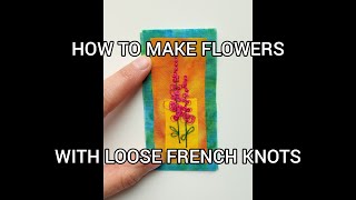 HOW TO MAKE FLOWERS WITH LOOSE FRENCH KNOTS - STEP BY STEP / MAKE YOUR OWN MINI TEXTILE ART PIECE